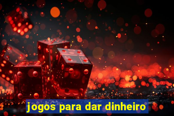 jogos para dar dinheiro